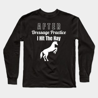 After Dressage Practice I Hit the Hay Long Sleeve T-Shirt